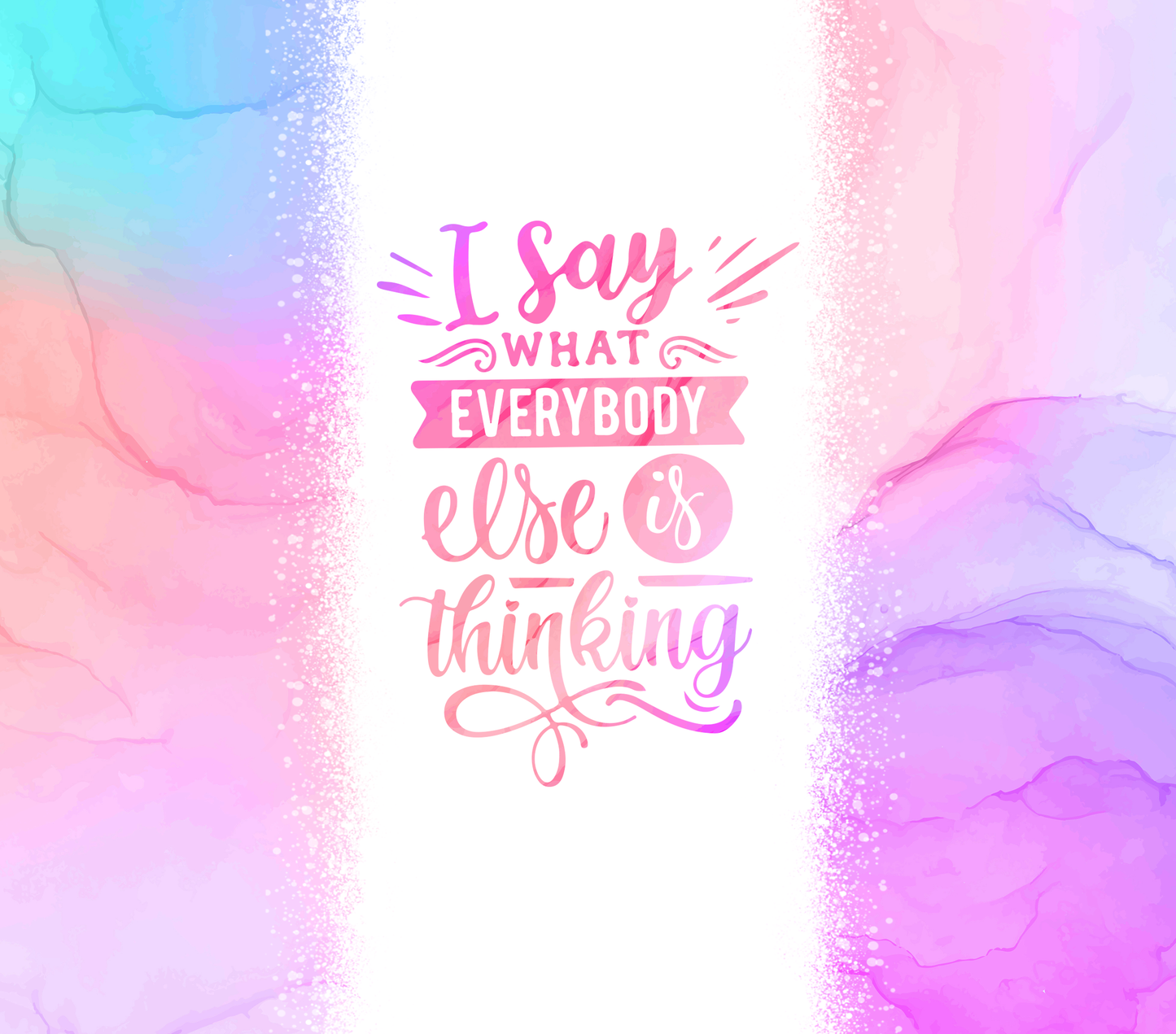 "I Say What Everyone Else is Thinking" Tumbler with Straw and Lid