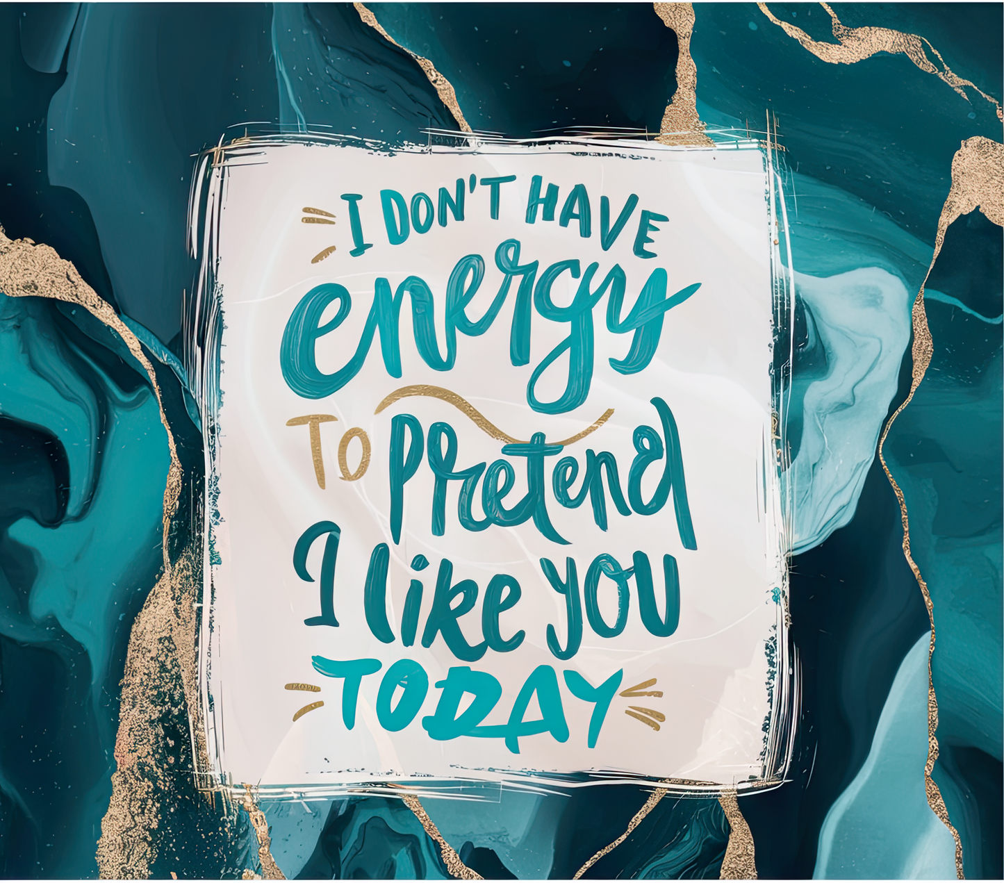 "I Don't Have Energy to Pretend I Like You Today" Tumbler