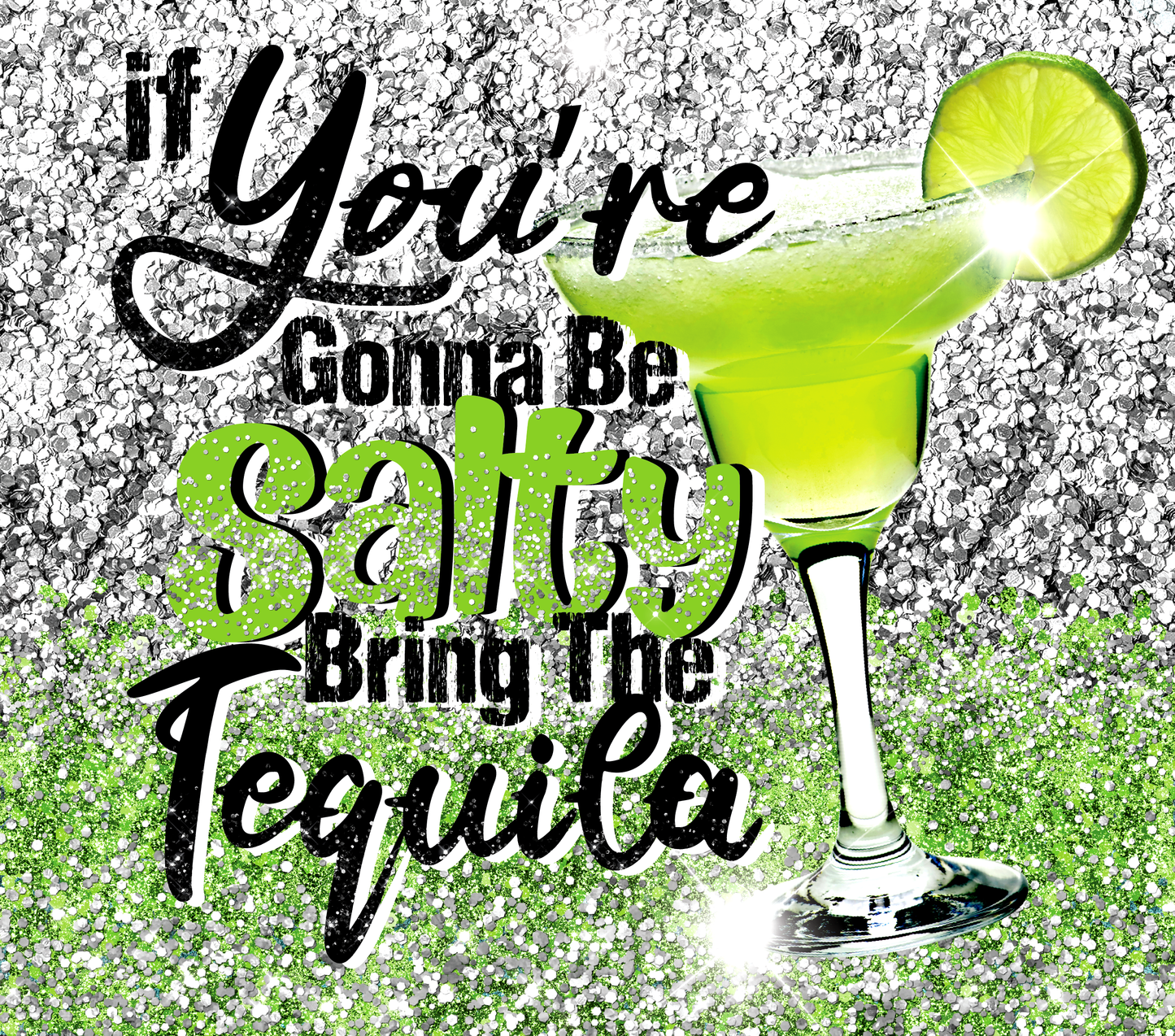"If You're Going to Be Salty Bring the Tequila" Tumbler