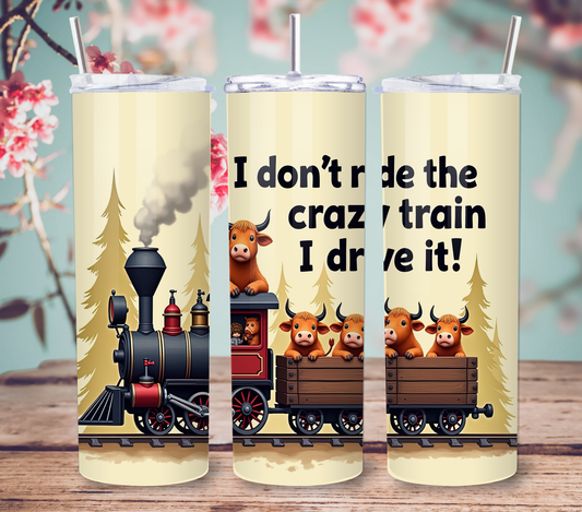 "I Don't Ride the Crazy Train I Drive It" 20oz Skinny Tumbler