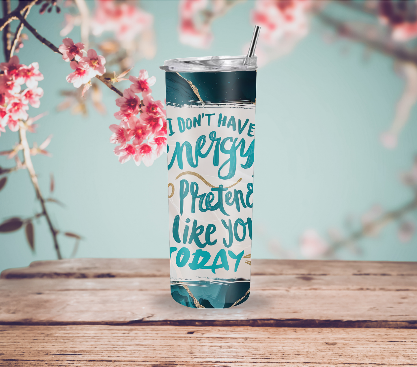 "I Don't Have Energy to Pretend I Like You Today" Tumbler