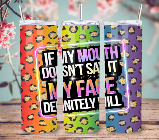 "If My Mouth Doesn't Say It My Face Definitely Does" Tumbler