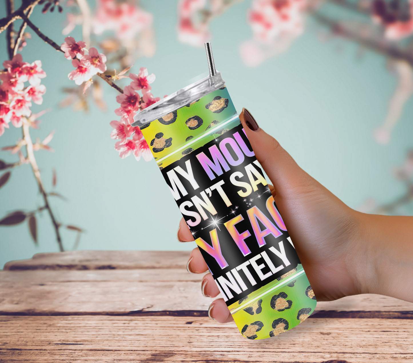 "If My Mouth Doesn't Say It My Face Definitely Does" Tumbler