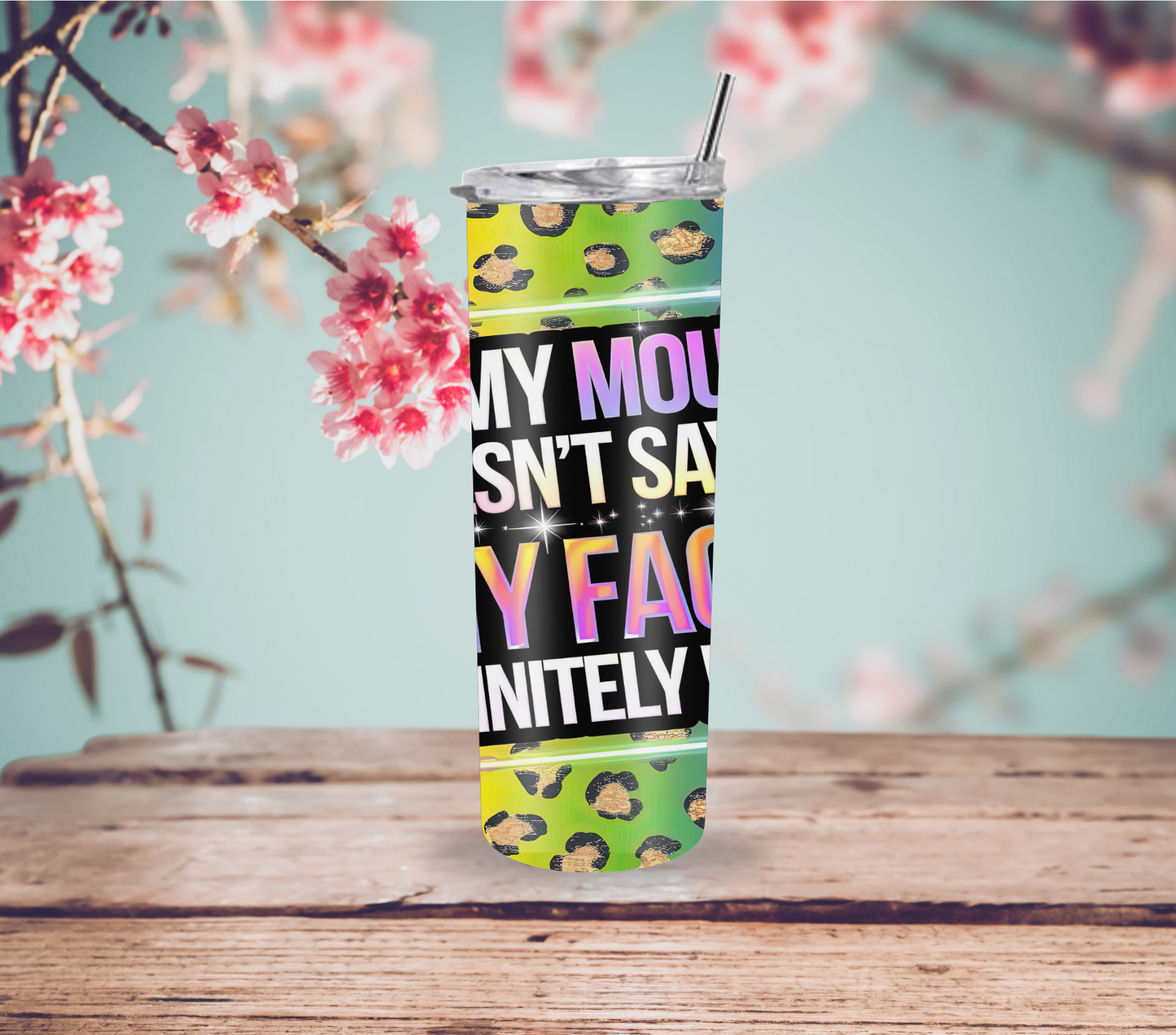 "If My Mouth Doesn't Say It My Face Definitely Does" Tumbler