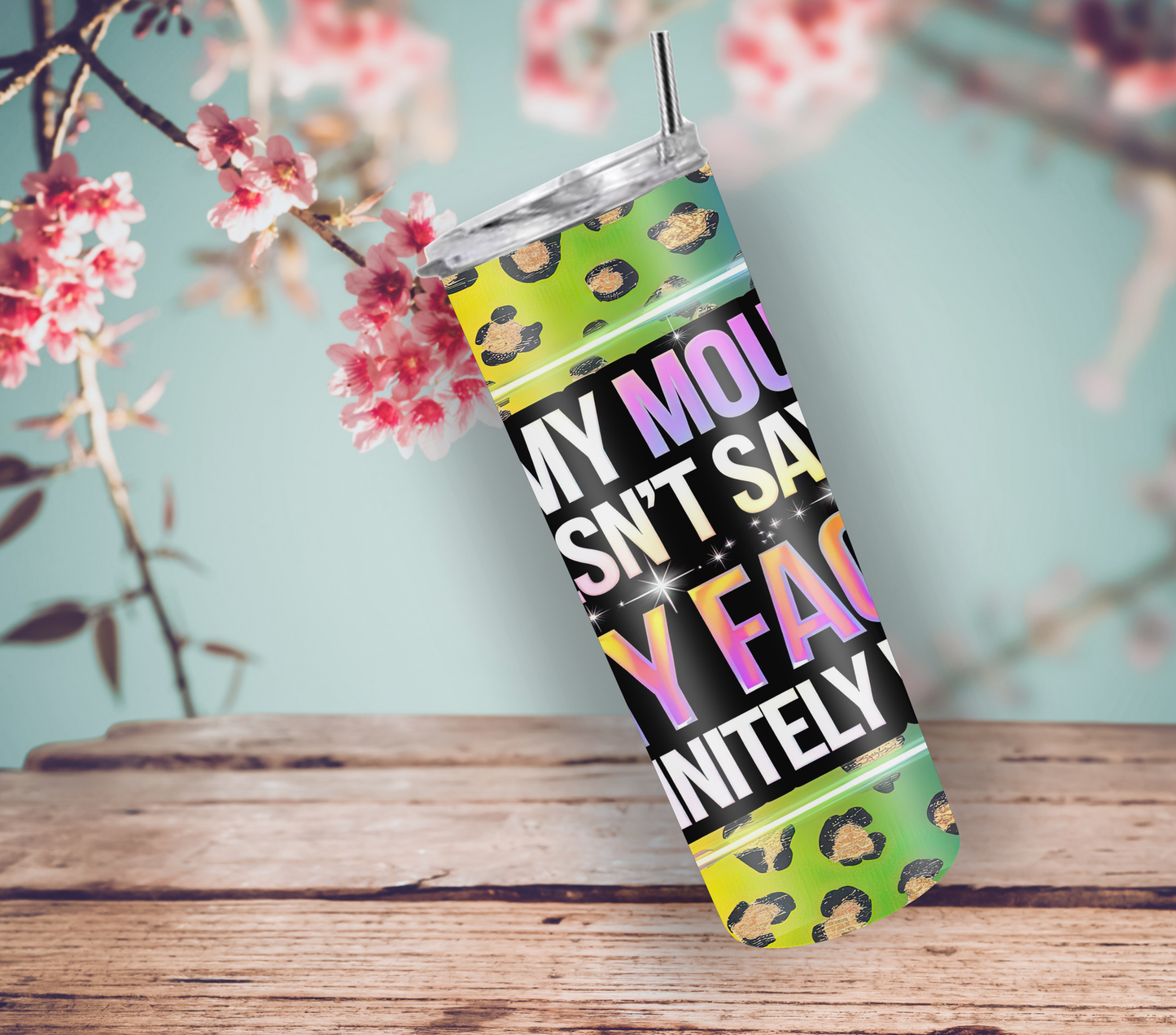 "If My Mouth Doesn't Say It My Face Definitely Does" Tumbler