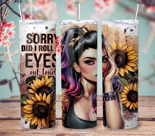 "Sorry Did I Roll My Eyes Out Loud" Tumbler