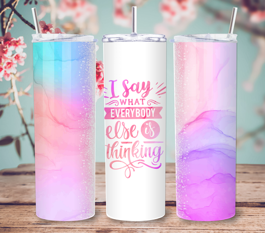 "I Say What Everyone Else is Thinking" Tumbler with Straw and Lid