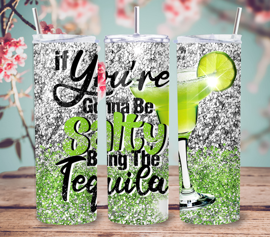 "If You're Going to Be Salty Bring the Tequila" Tumbler